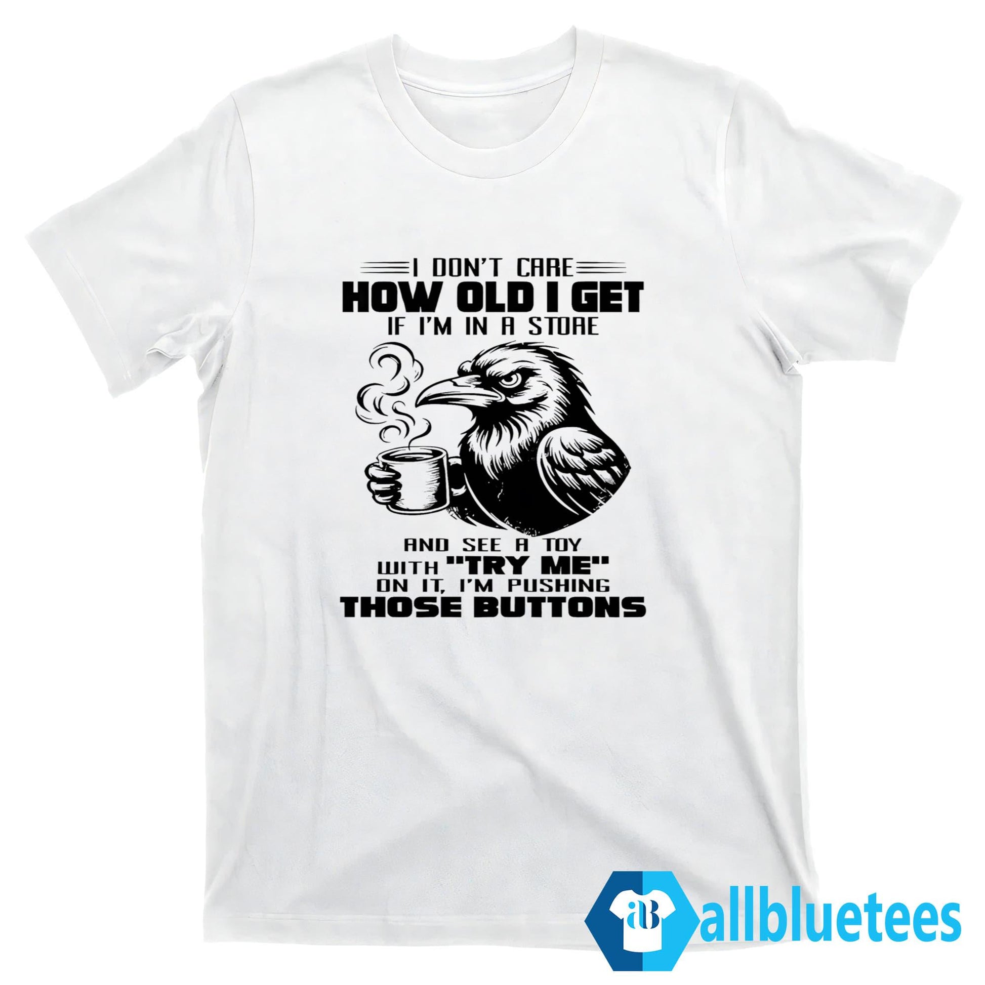 I Don’t Care How Old I Get Shirt