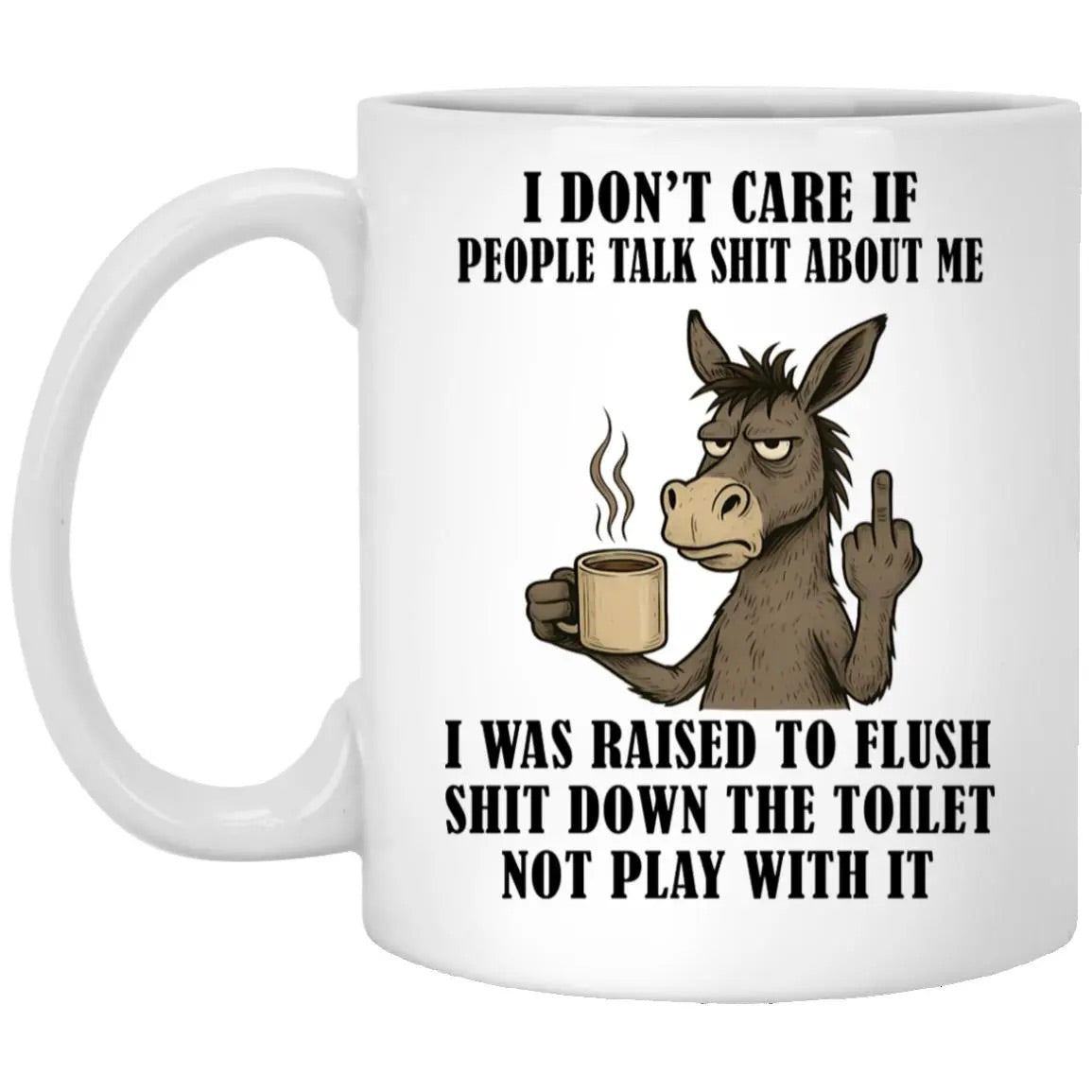 Donkey I Don’t Care If People Talk Shit About Me Mug