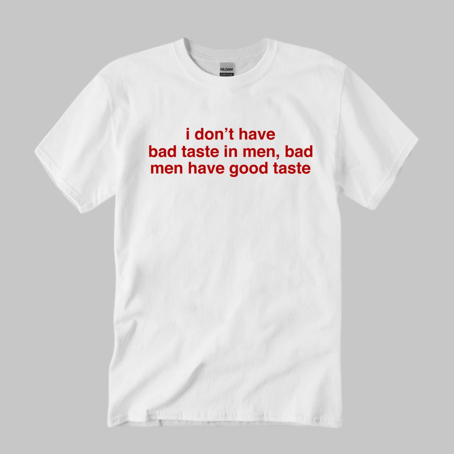I Don’t Have Bad Taste In Men Shirt
