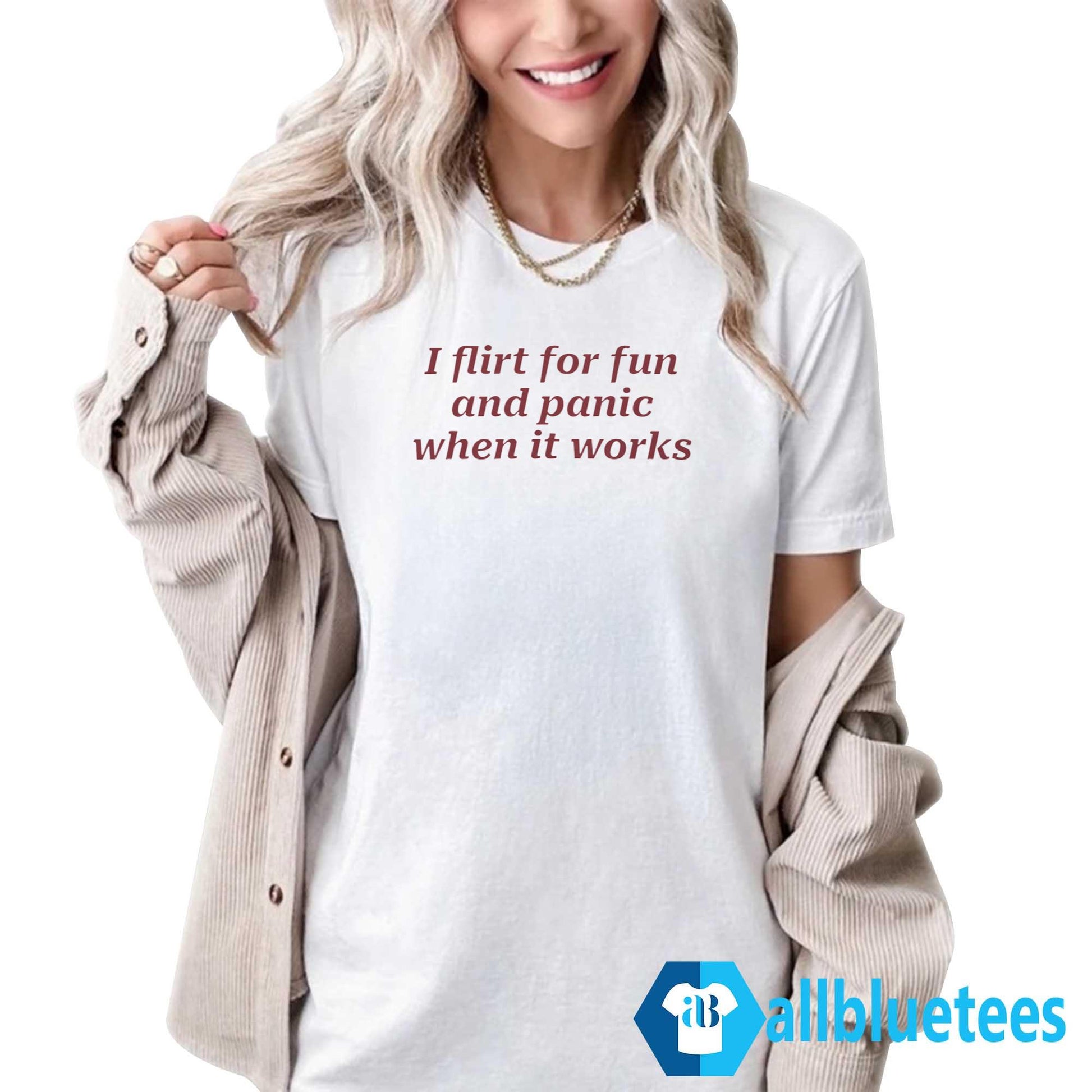 I Flirt For Fun And Panic When It Works Shirt