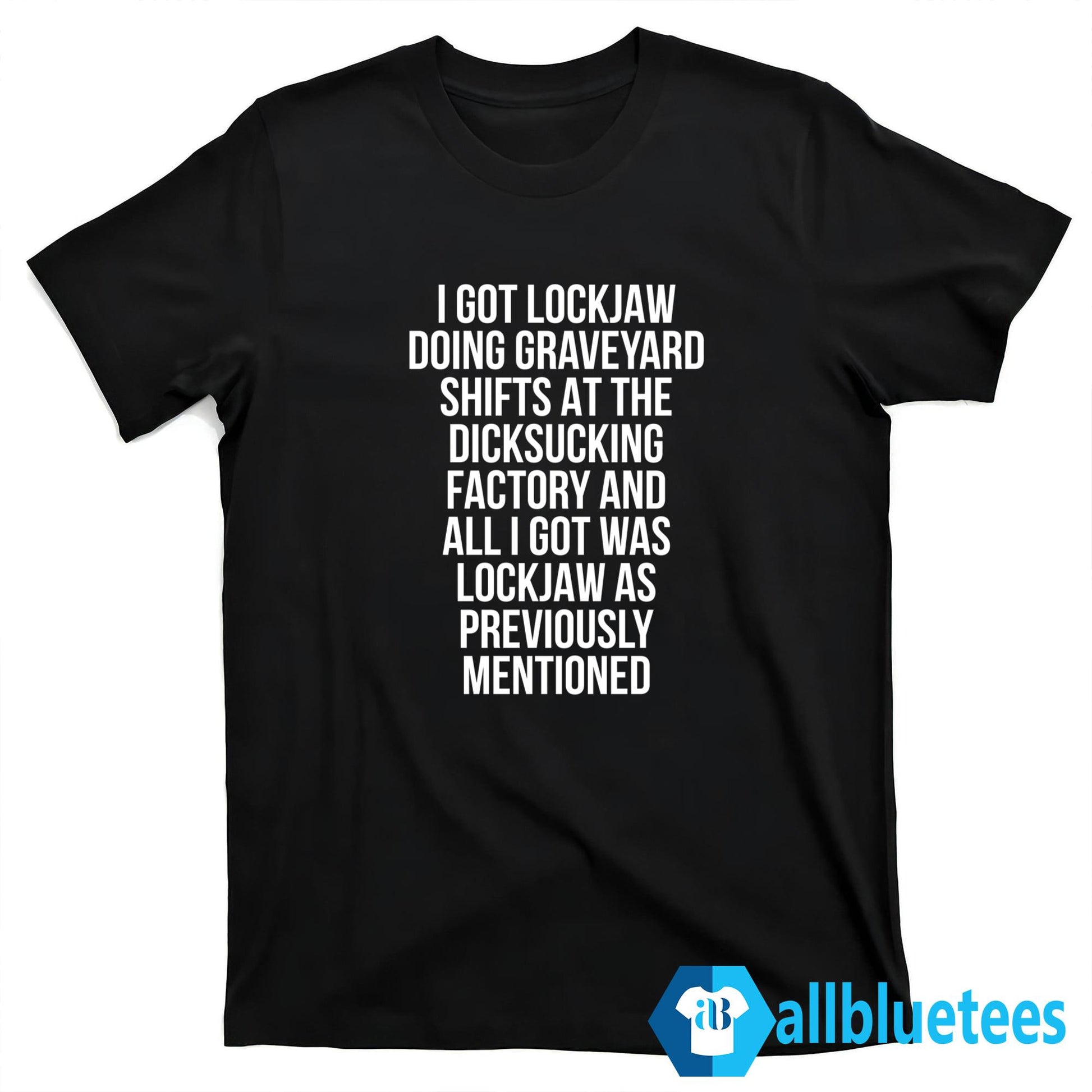 I Got Lockjaw Doing Graveyard Shifts Shirt