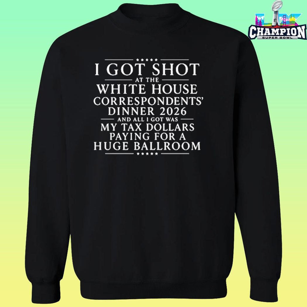 I Got Shot At The White House Correspondents’ Dinner 2026 And All I Got Was My Tax Dollars Paying For A Huge Ballroom Shirt