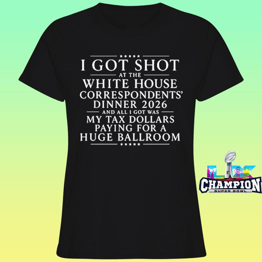 I Got Shot At The White House Correspondents’ Dinner 2026 And All I Got Was My Tax Dollars Paying For A Huge Ballroom Shirt