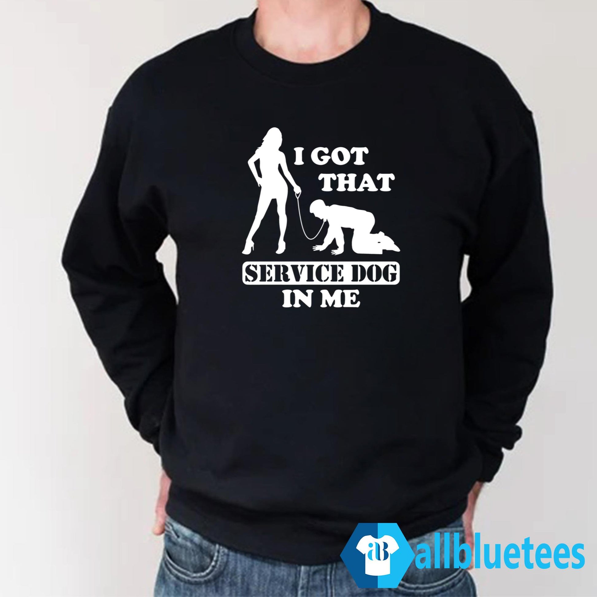 I Got That Service Dog In Me Shirt