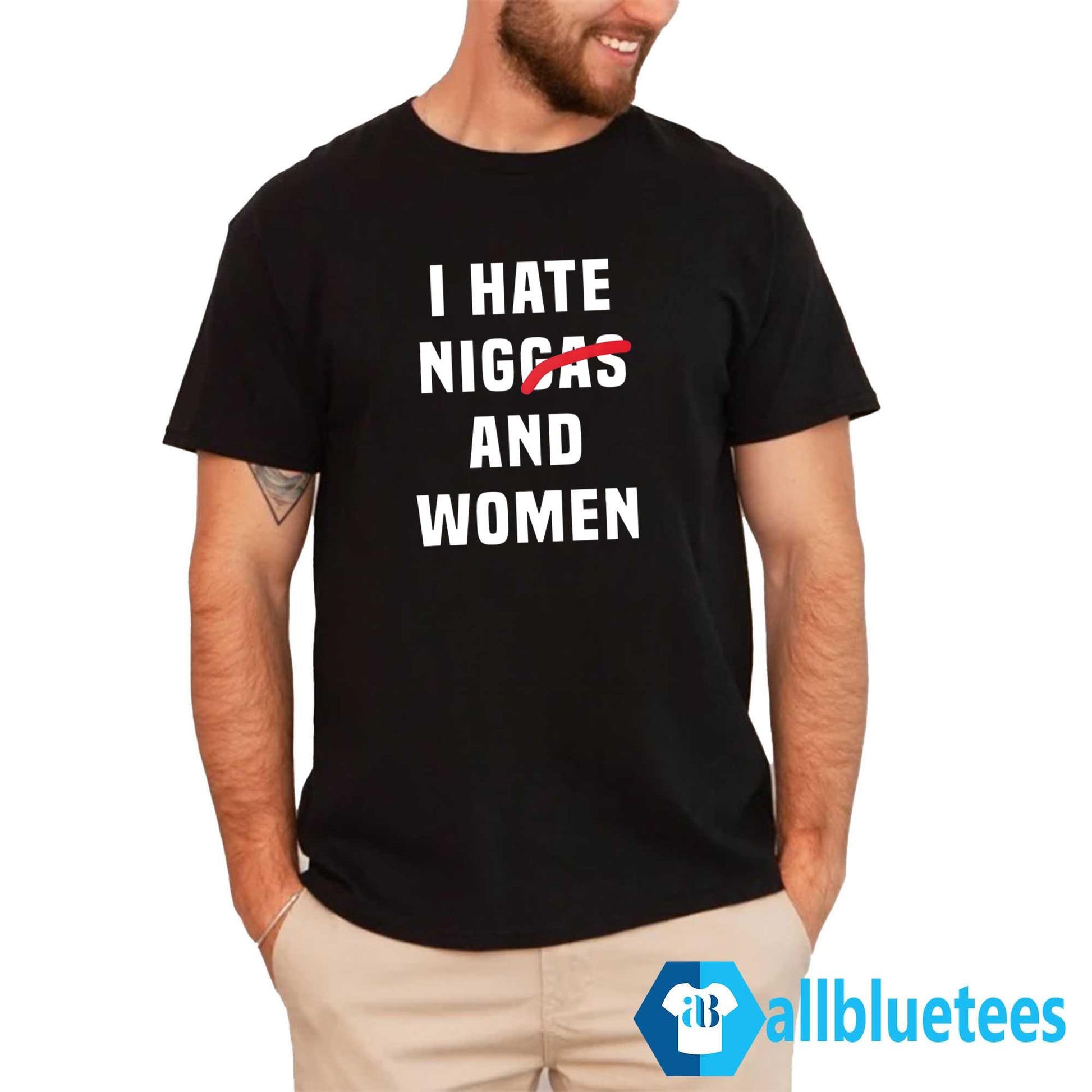 I Hate Niggas And Women Shirt
