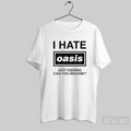 I Hate Oasis Band Just Kidding Can You Imagine T Shirt