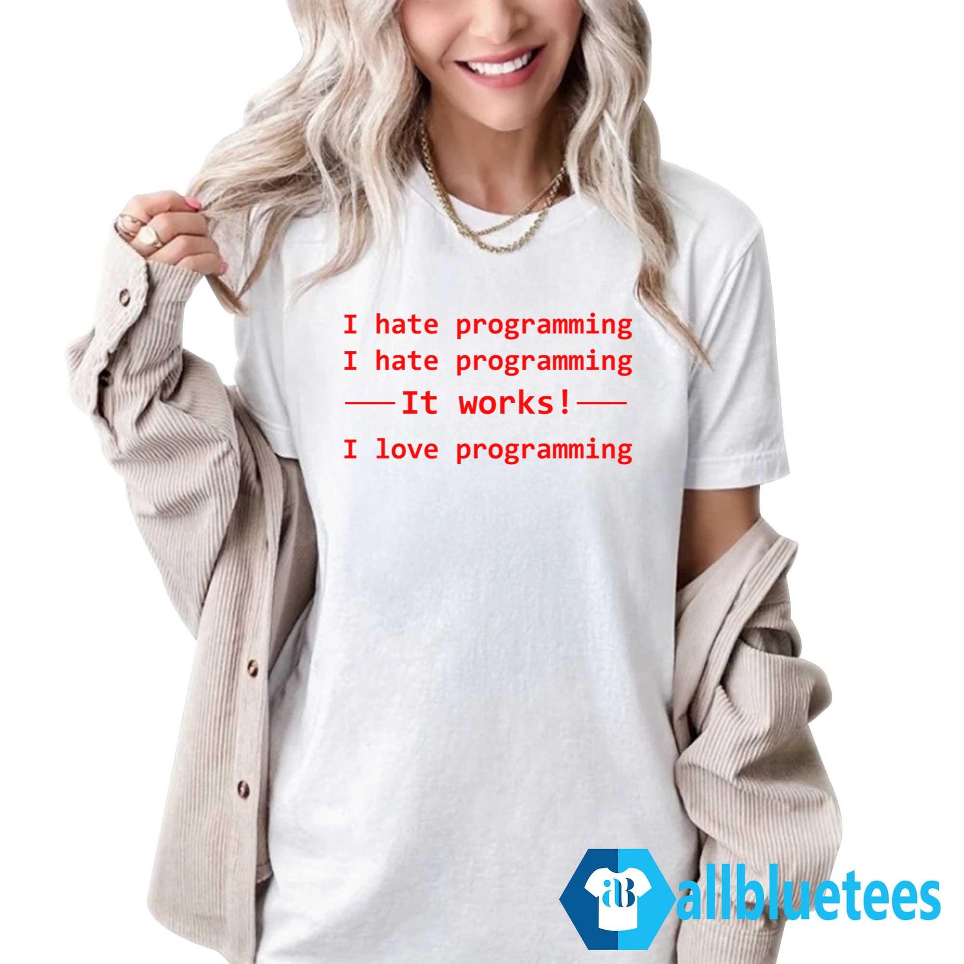 I Hate Programming – It Works – I Love Programming T-Shirt