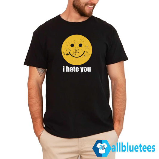 I Hate You Smiley Face Shirt
