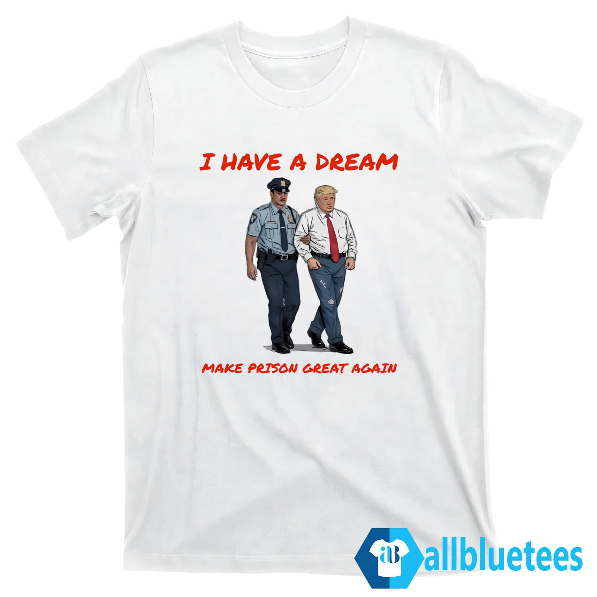 I Have A Dream Make Prison Great Again Shirt