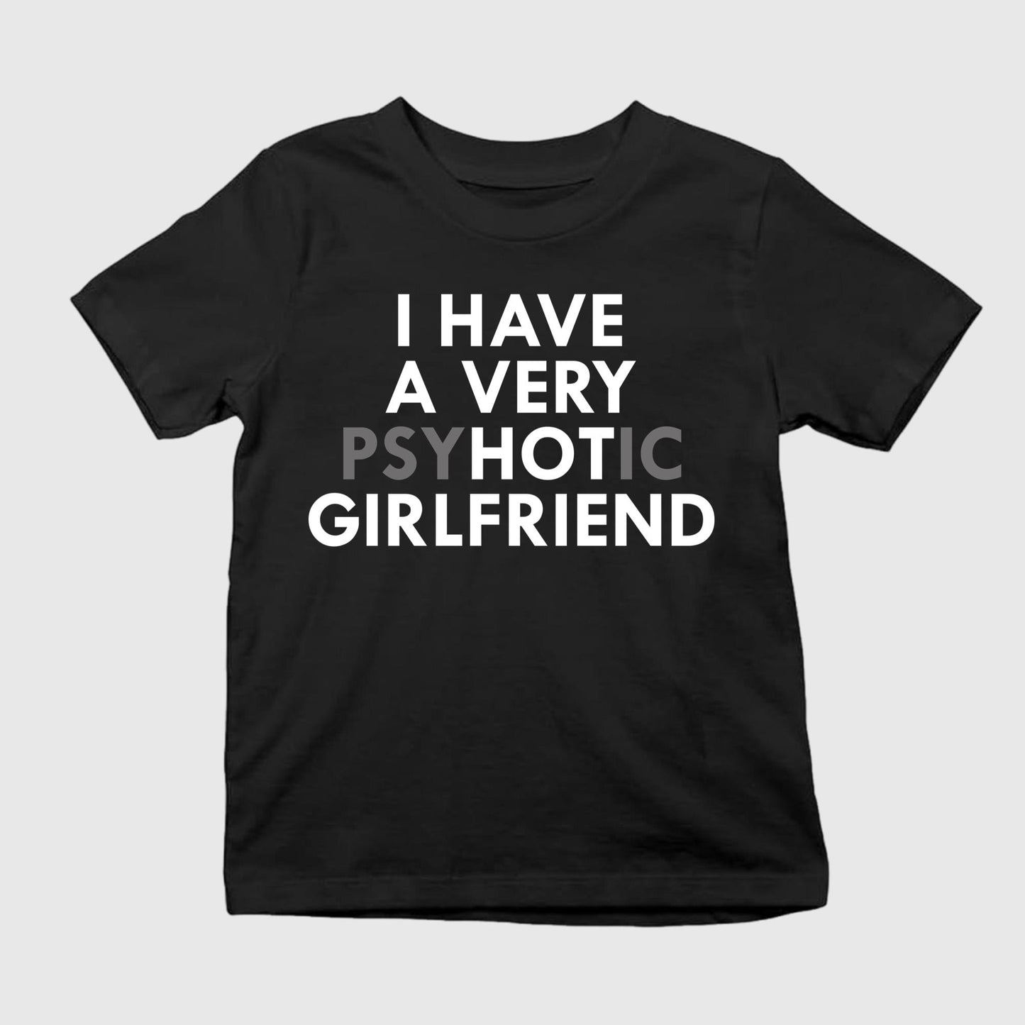 I Have A Very Psychotic Girlfriend Shirt