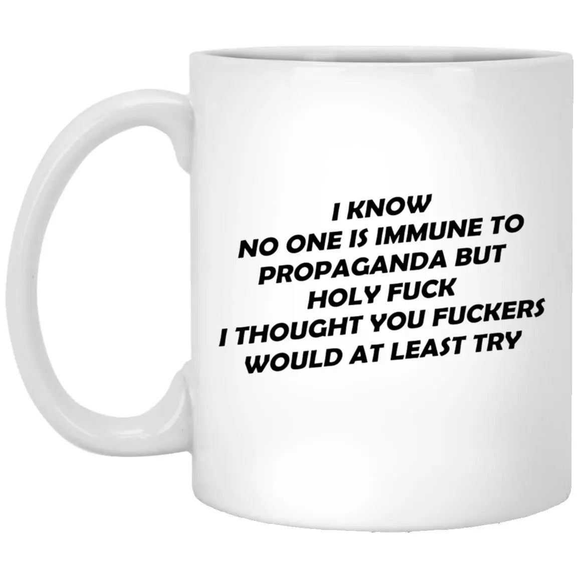 I Know No One Is Immune To Propaganda Mug
