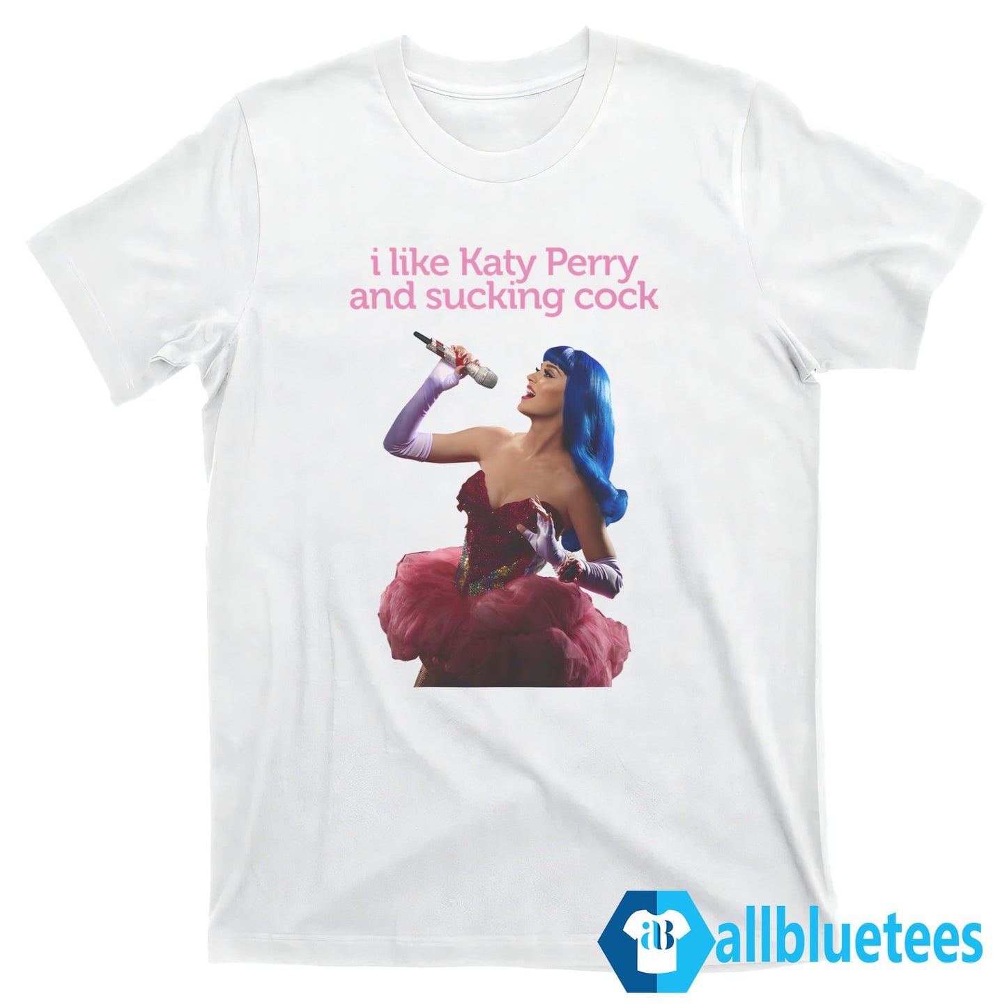 I Like Katy Perry And Sucking Cock Shirt