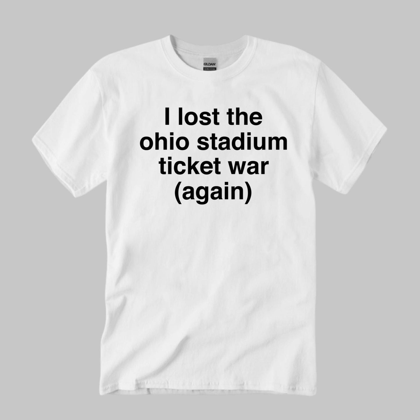 I Lost The Ohio Stadium Ticket War Again Shirt