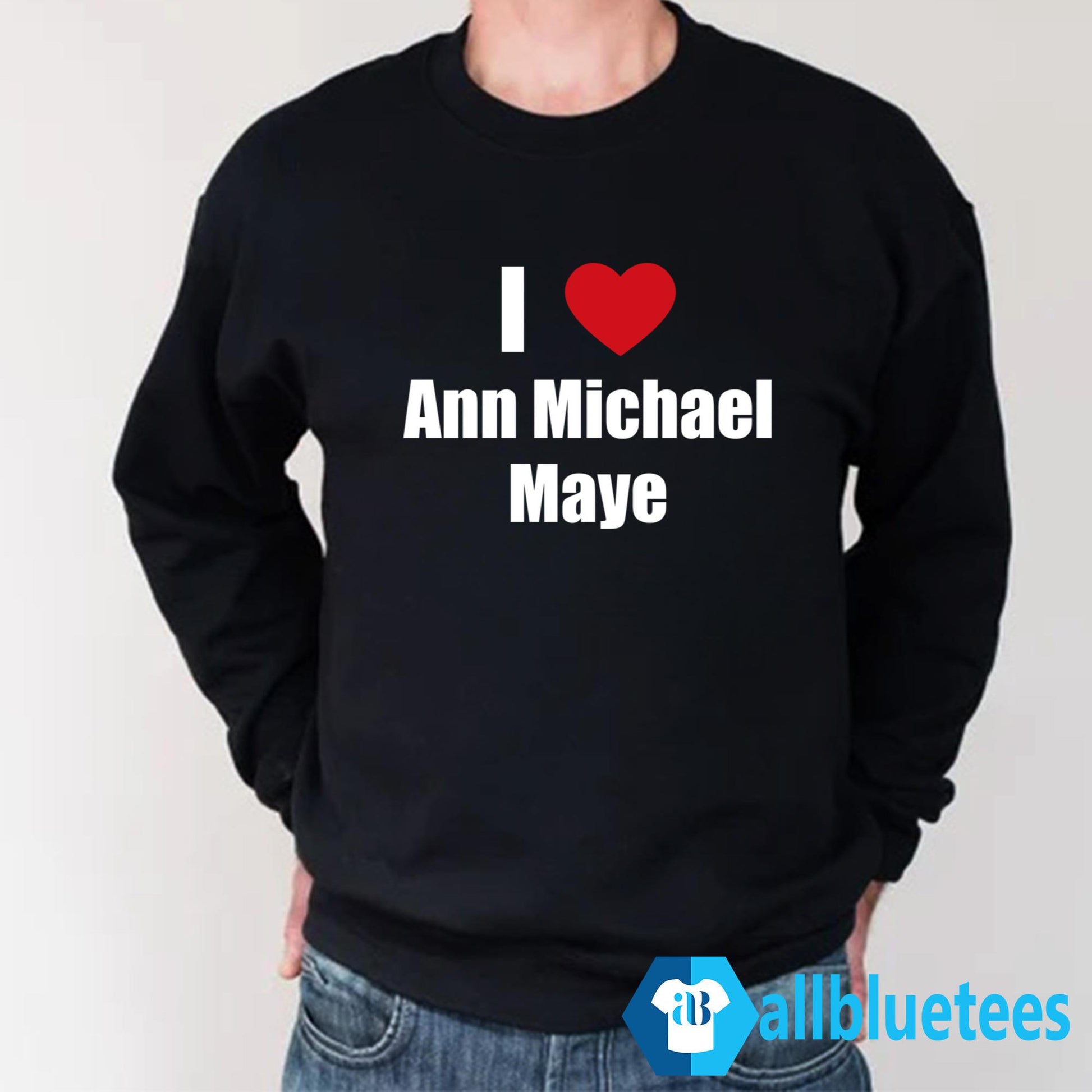 I Love Ann Michael Maye Shirt