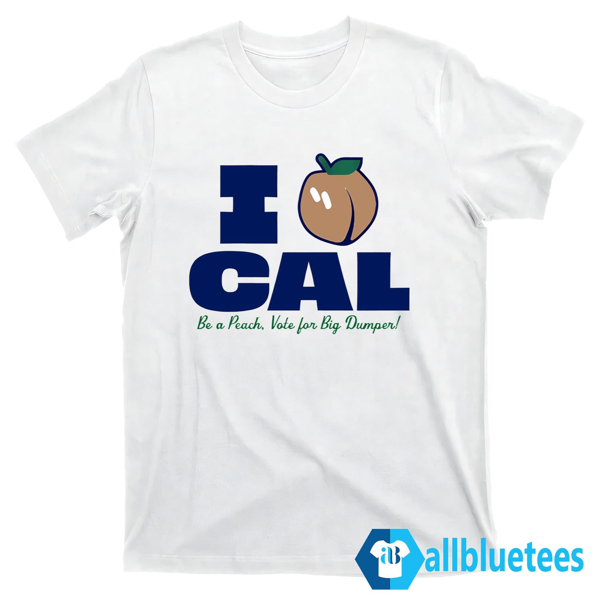 I Love Cal Be A Peach Shirt