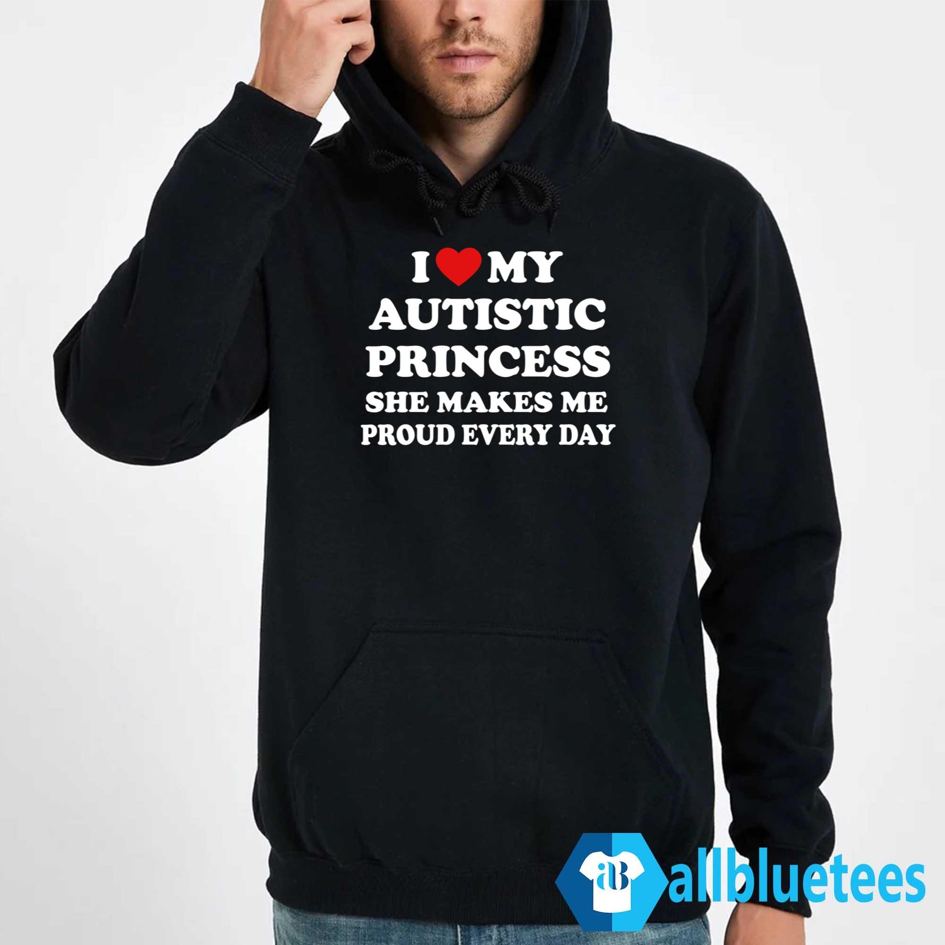 I Love My Autistic Princess She Makes Me Proud Every Day Shirt