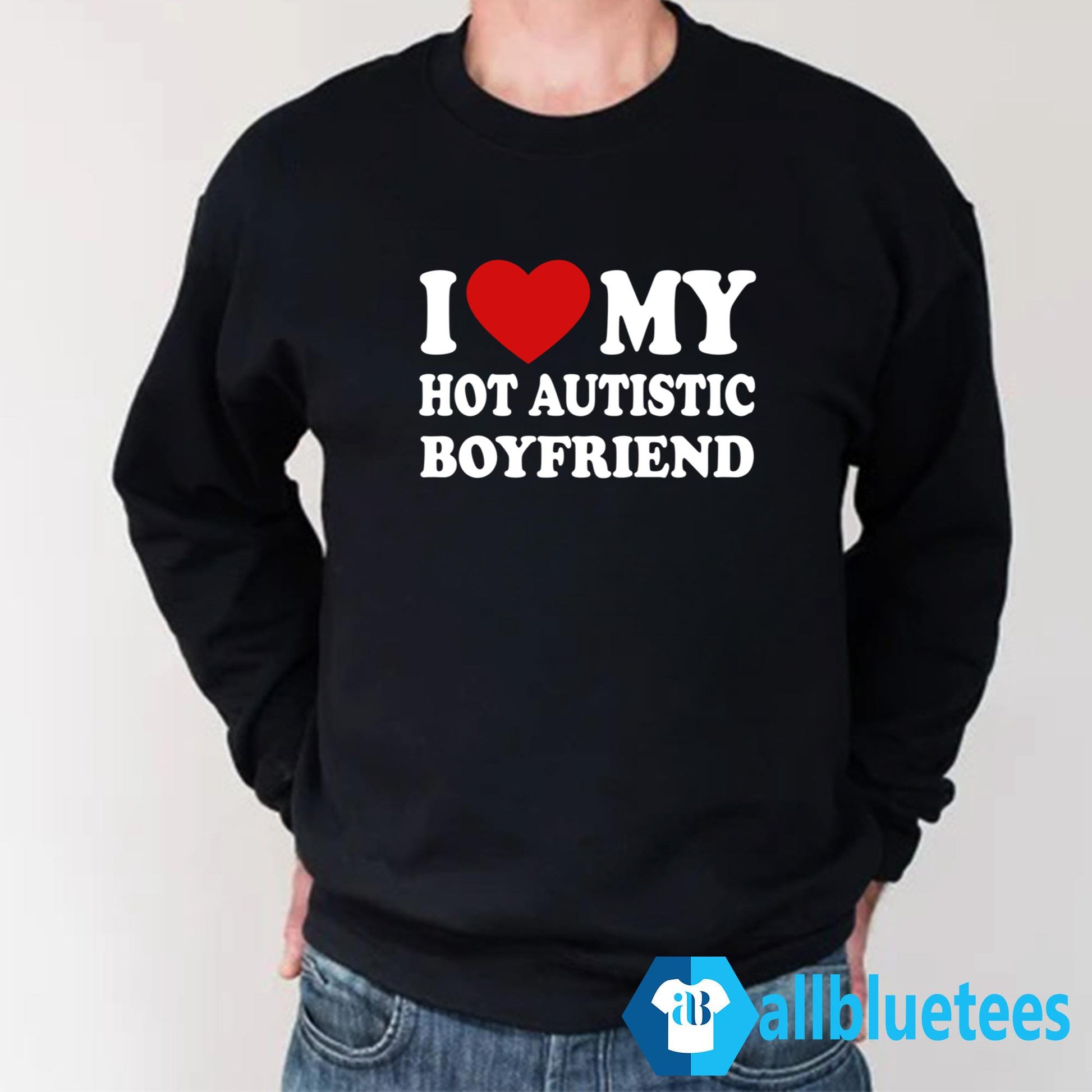 I Love My Hot Autistic Boyfriend Shirt