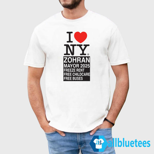 I Love NY Zohran Mayor 2025 Freeze Rent Free Childcare Free Buses Shirt