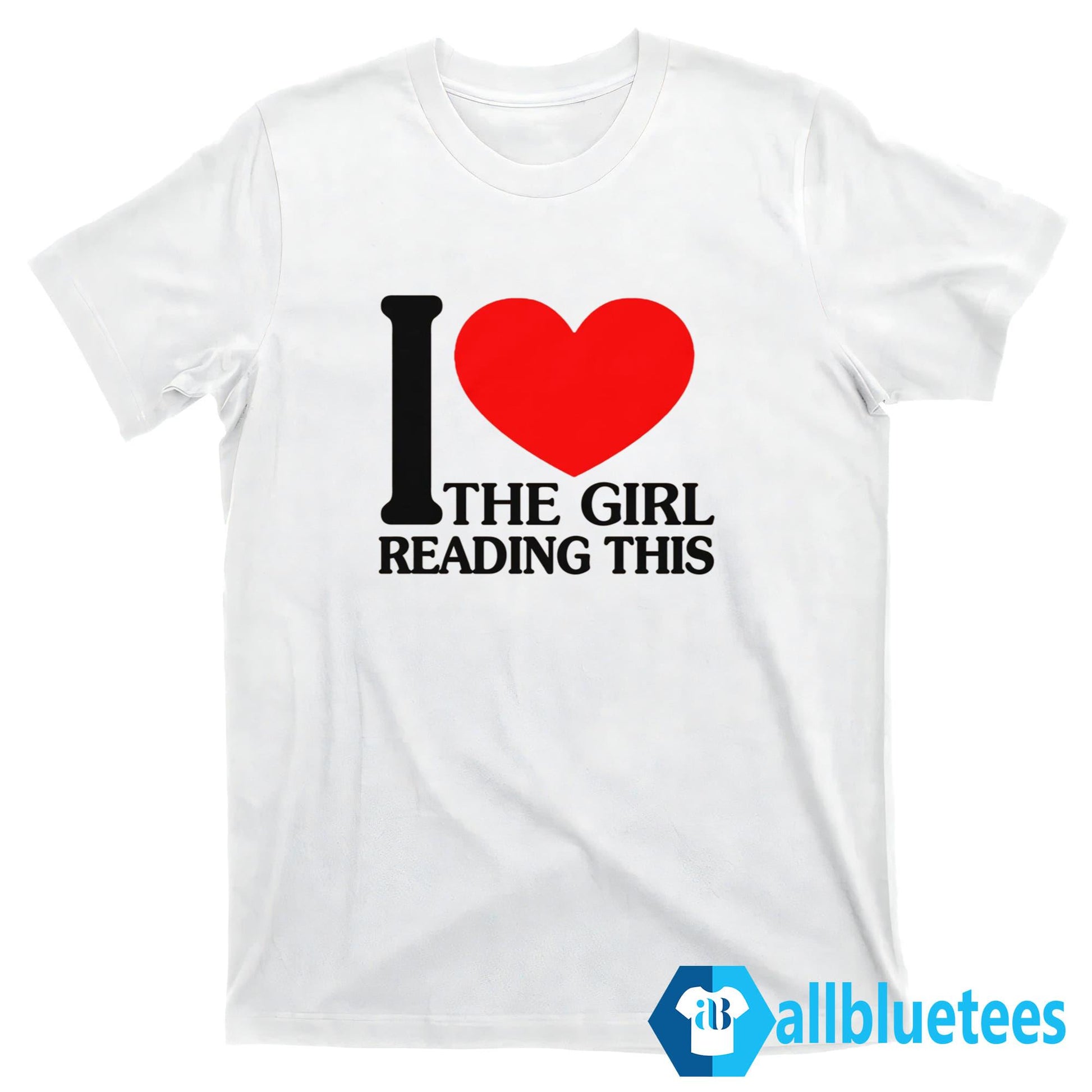 I Love The Girl Reading This Shirt