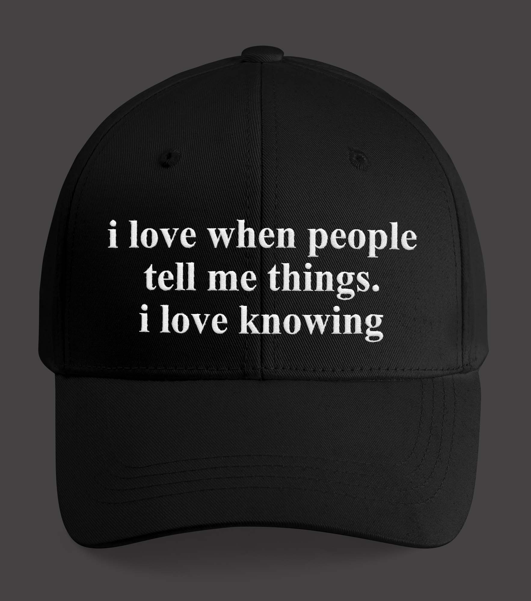 I Love when People Tell Me Things I Love Knowing Hat