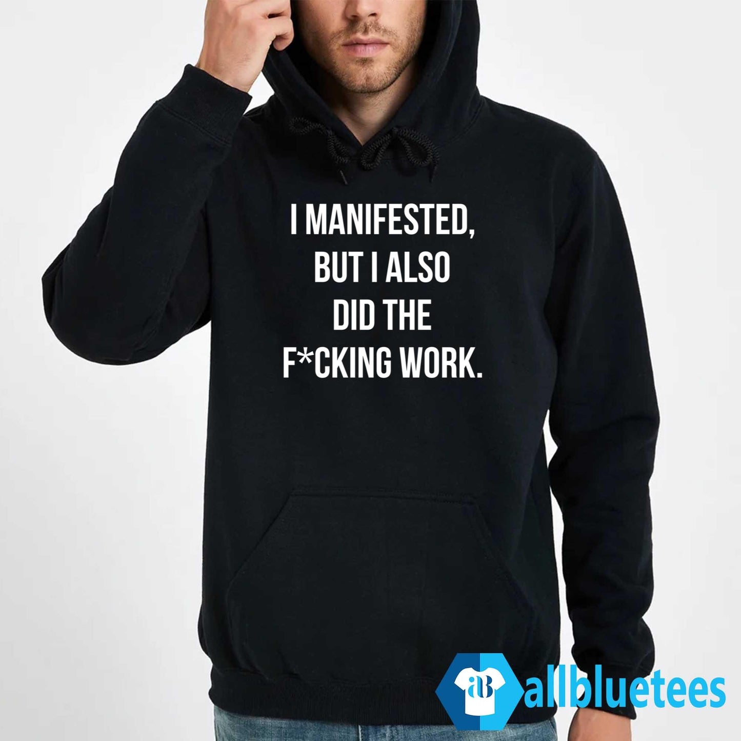 I Manifested But I Also Did The F-cking Work Shirt