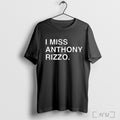 I Miss Anthony Rizzo T Shirt