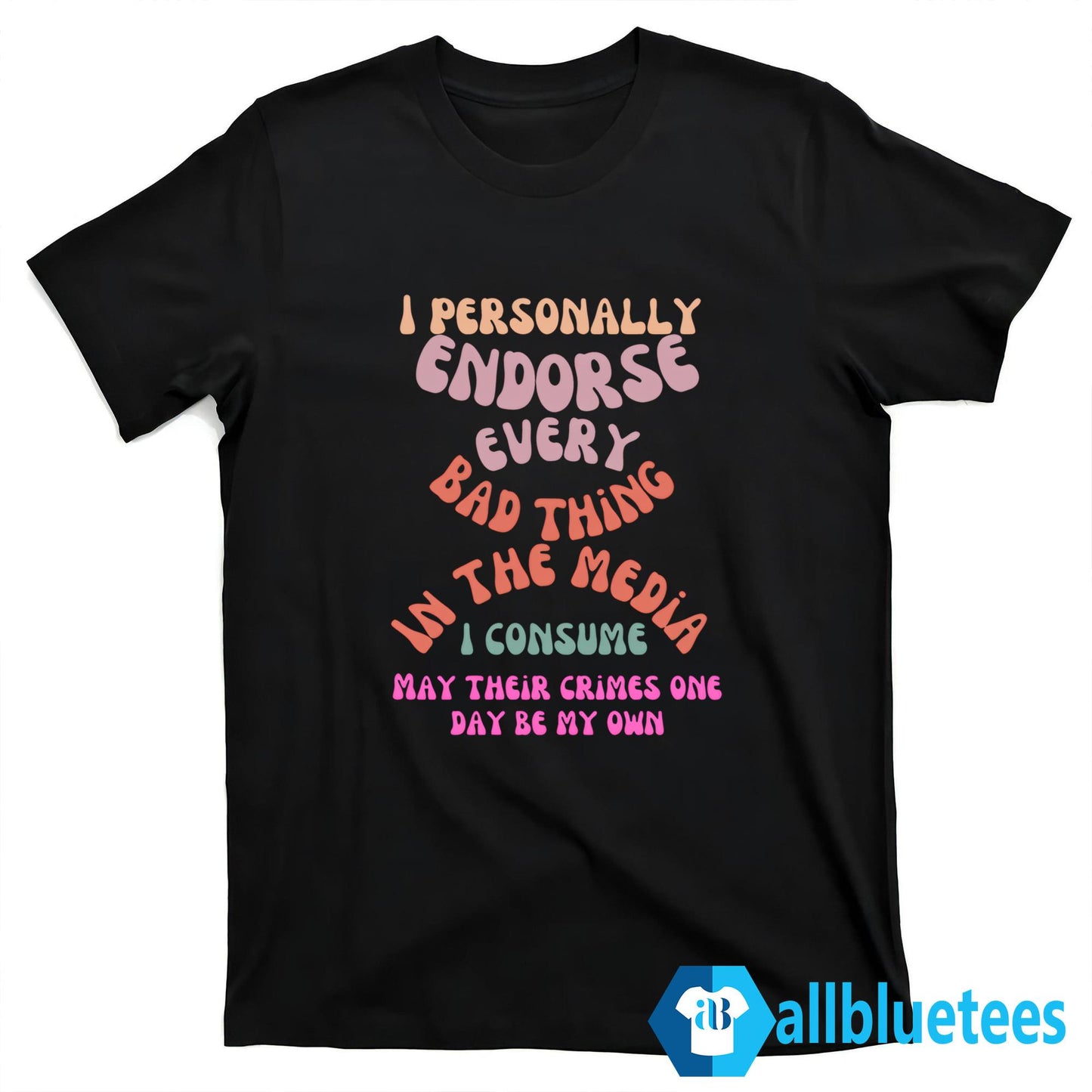 I Personally Endorse Every Bad Thing In The Media Shirt