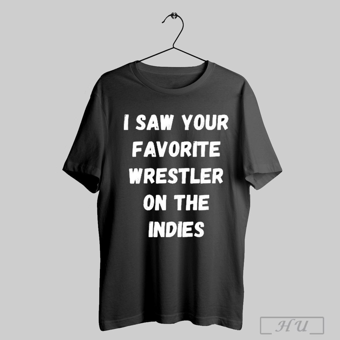 I Saw Your Favorite Wrestler On The Indies T Shirt