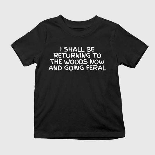 I Shall Be Returning To The Woods Now Shirt