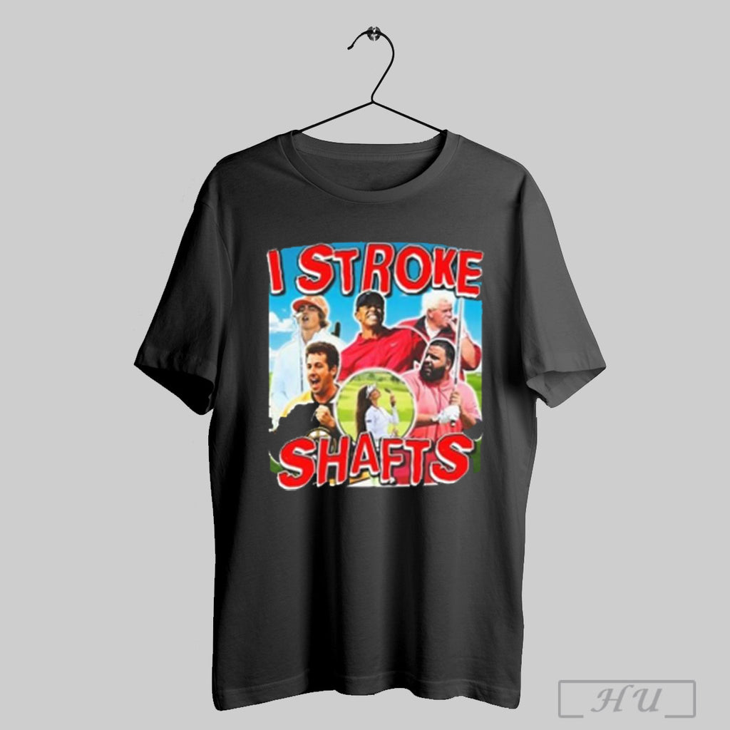 I Stroke Shafts Golf T Shirt