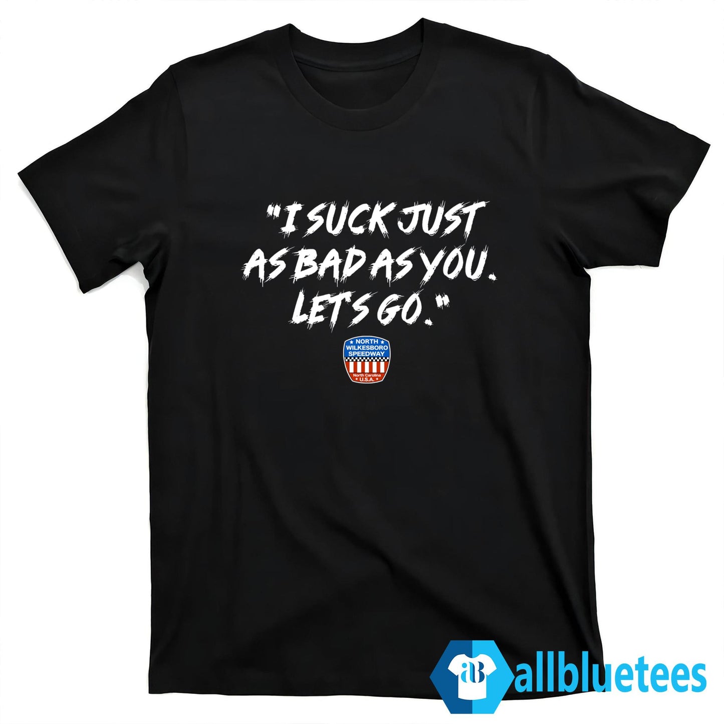 I Suck Just As Bad As You Let’s Go Shirt
