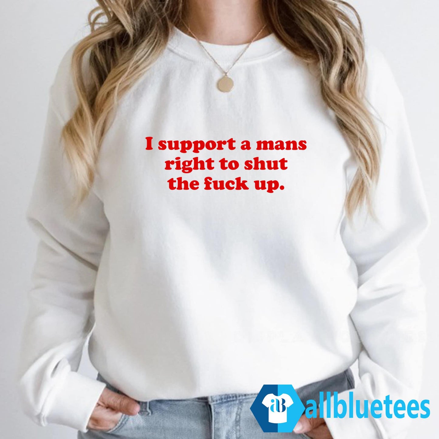I Support A Mans Right Shut The Fuck Up Shirt