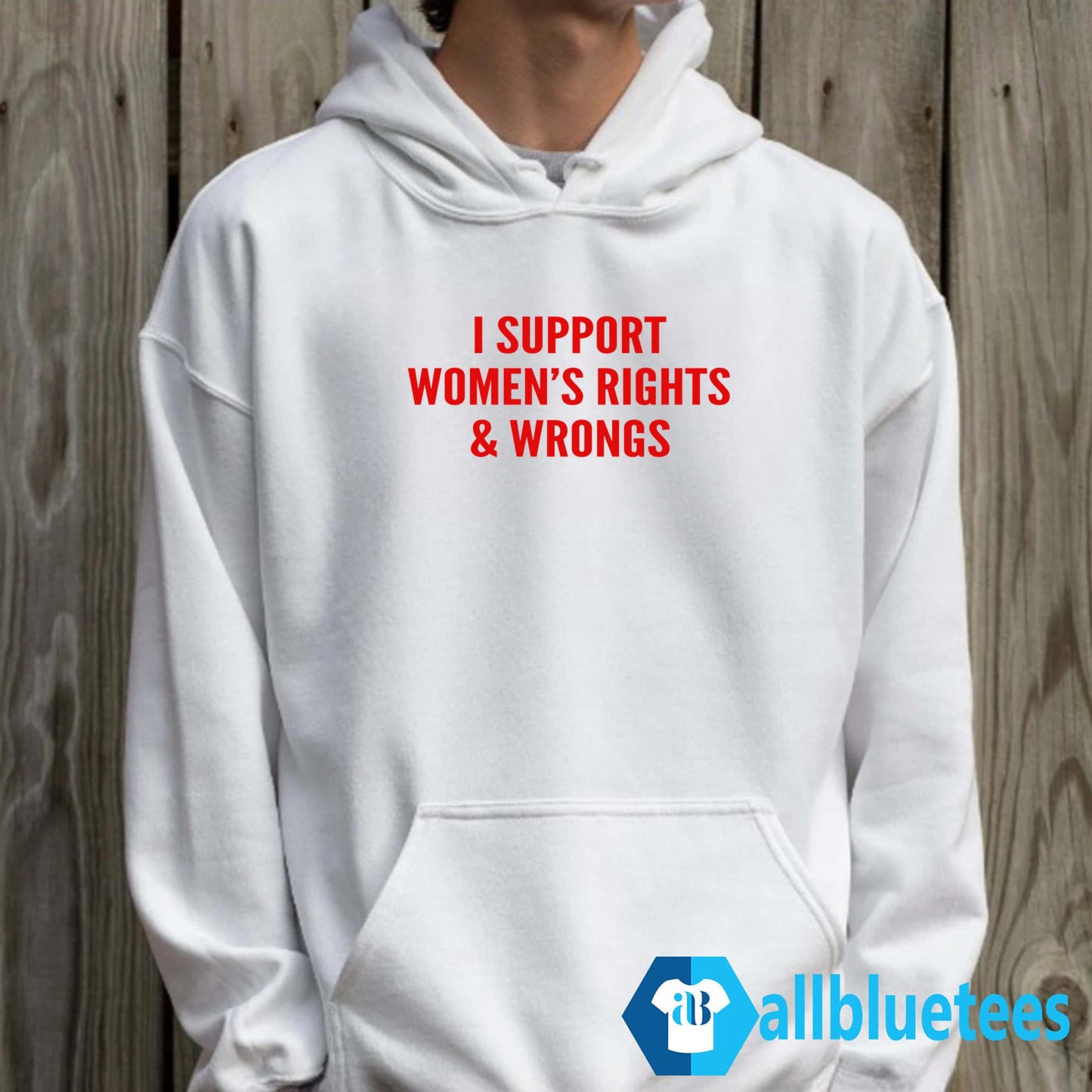 I Support Women’s Rights And Wrongs Shirt