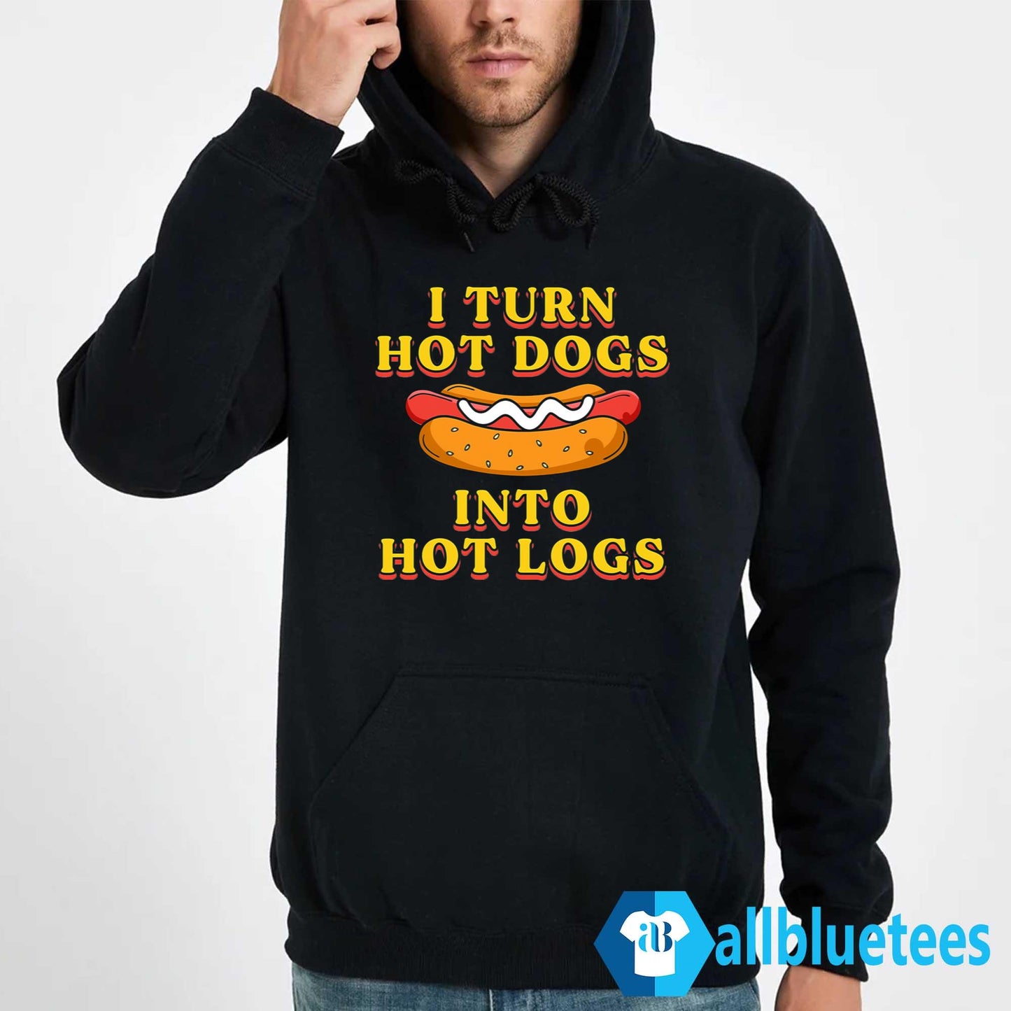 I Turn Hot Dogs Into Hot Logs Shirt
