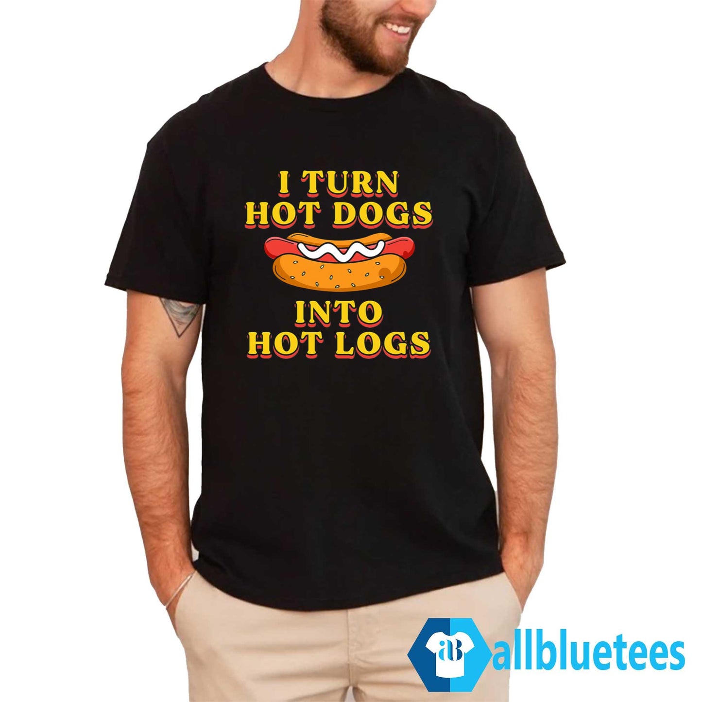 I Turn Hot Dogs Into Hot Logs Shirt