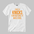 I Was A Knicks Fan Before It Was Cool Shirt