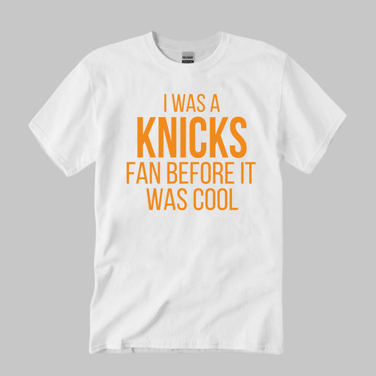 I Was A Knicks Fan Before It Was Cool Shirt