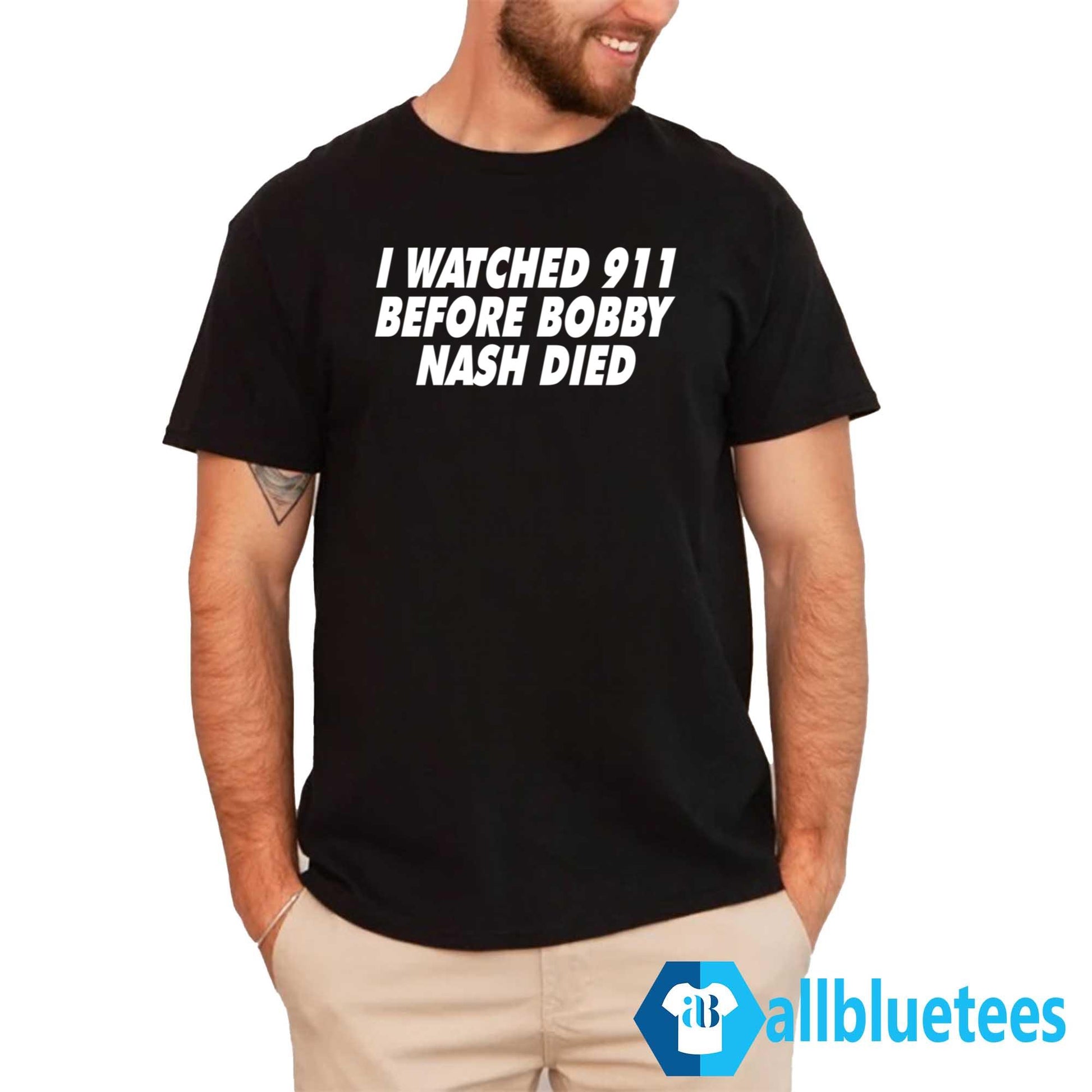 I Watched 911 Before Bobby Nash Died Shirt