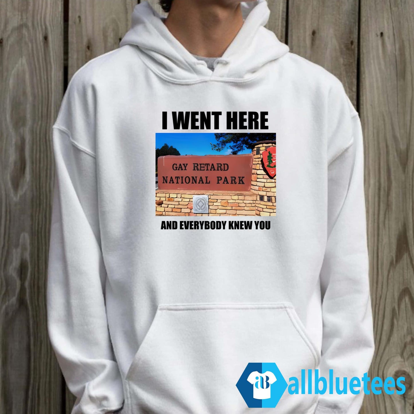 I Went Here And Everybody Knew You Gay Retard National Park Shirt