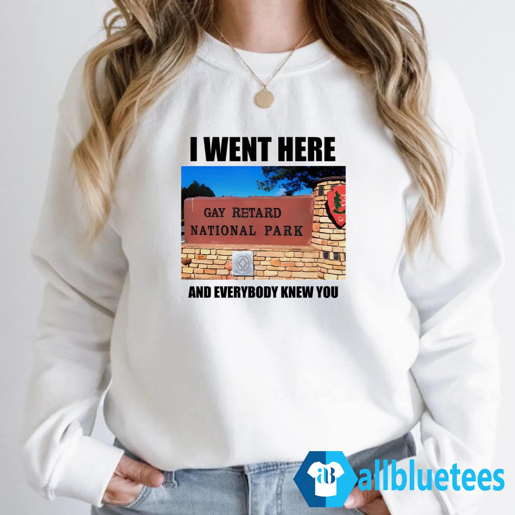 I Went Here And Everybody Knew You Gay Retard National Park Shirt