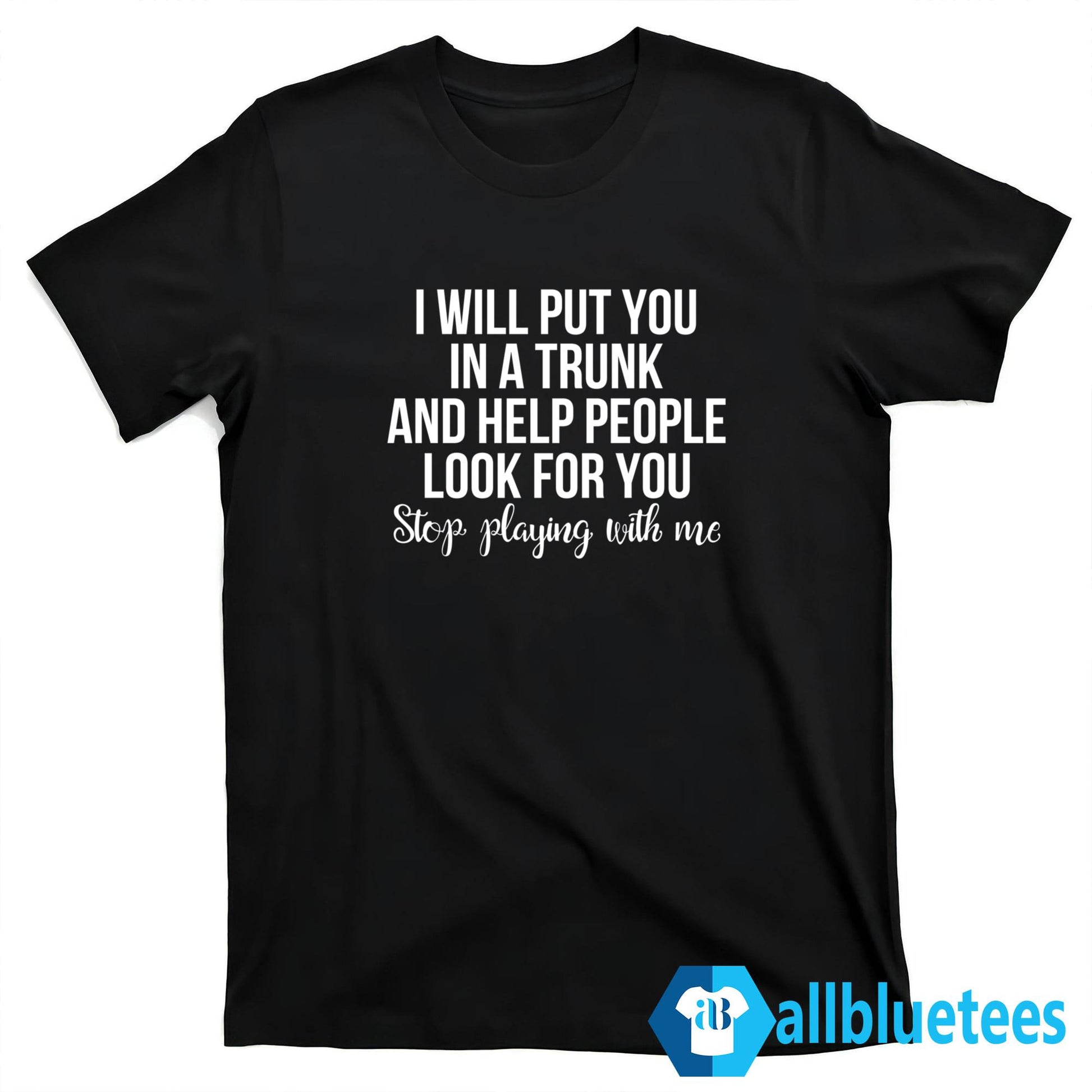 I Will Put You On A Trunk And Help People Look For You Hoodie