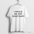 I Would Die For Renee Rapp T Shirt