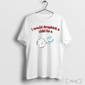 I Would Dropkick A Child For A Snus T Shirt