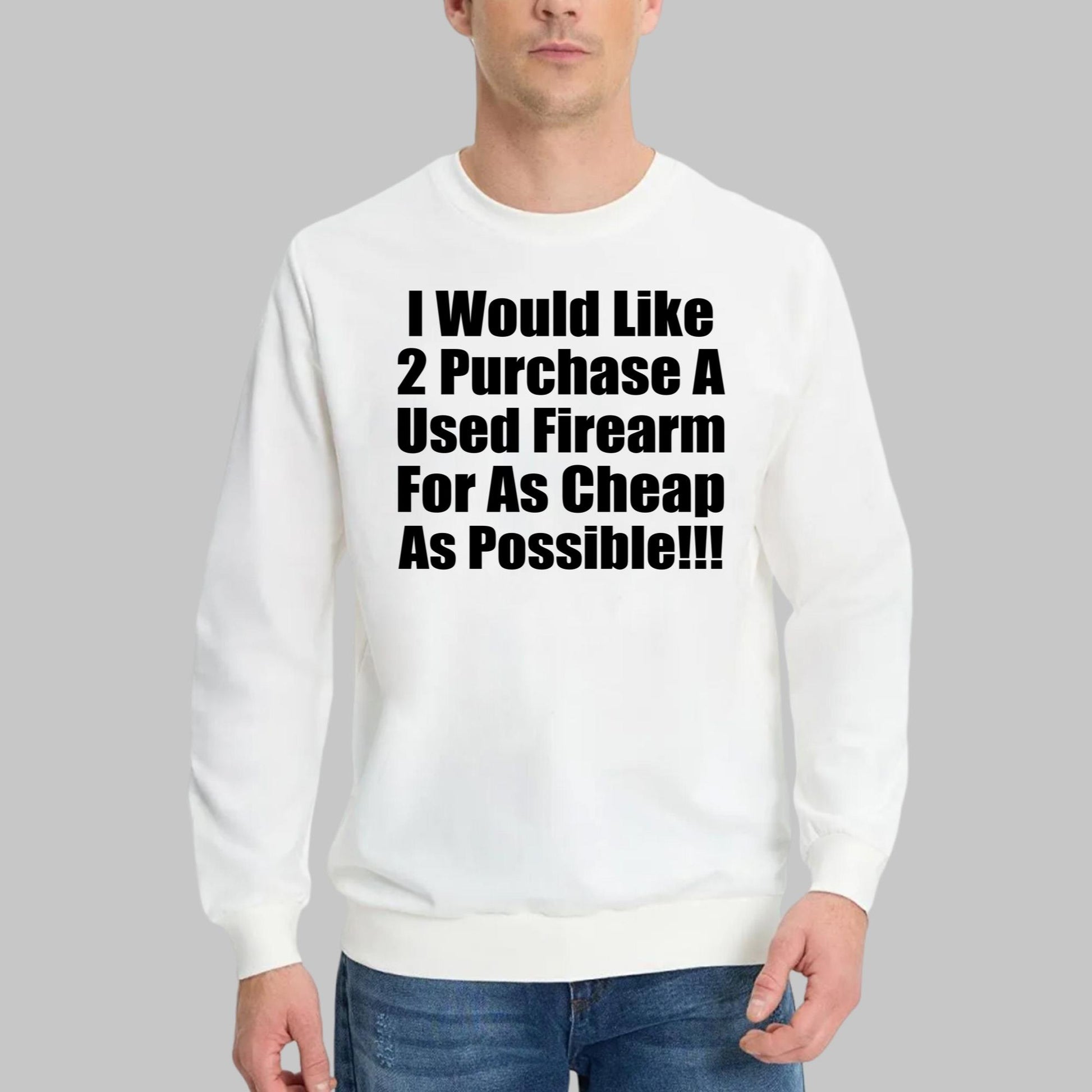 I Would Like 2 Purchase A Used Firearm For As Cheap As Possible Shirt