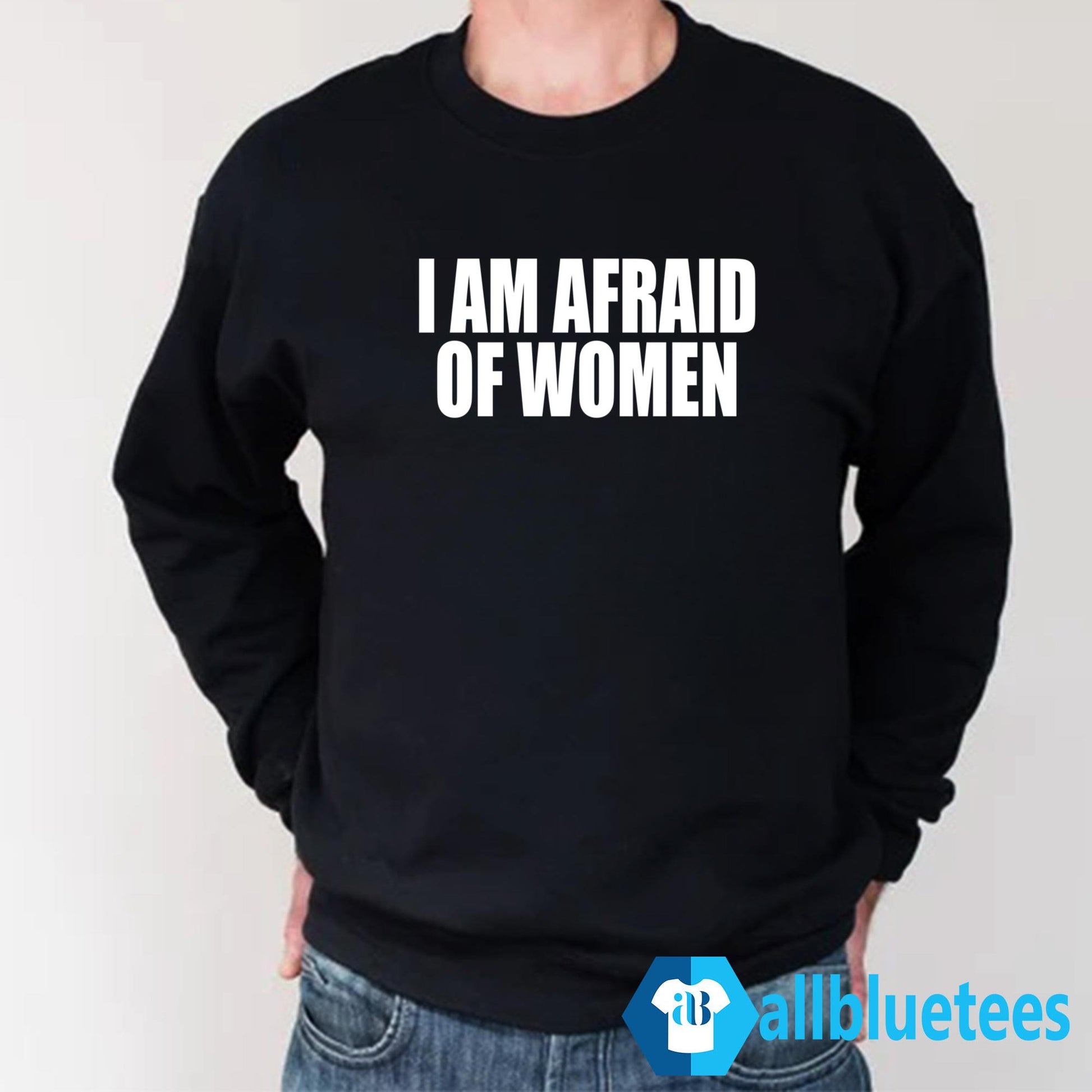 I Am Afraid Of Women Shirt