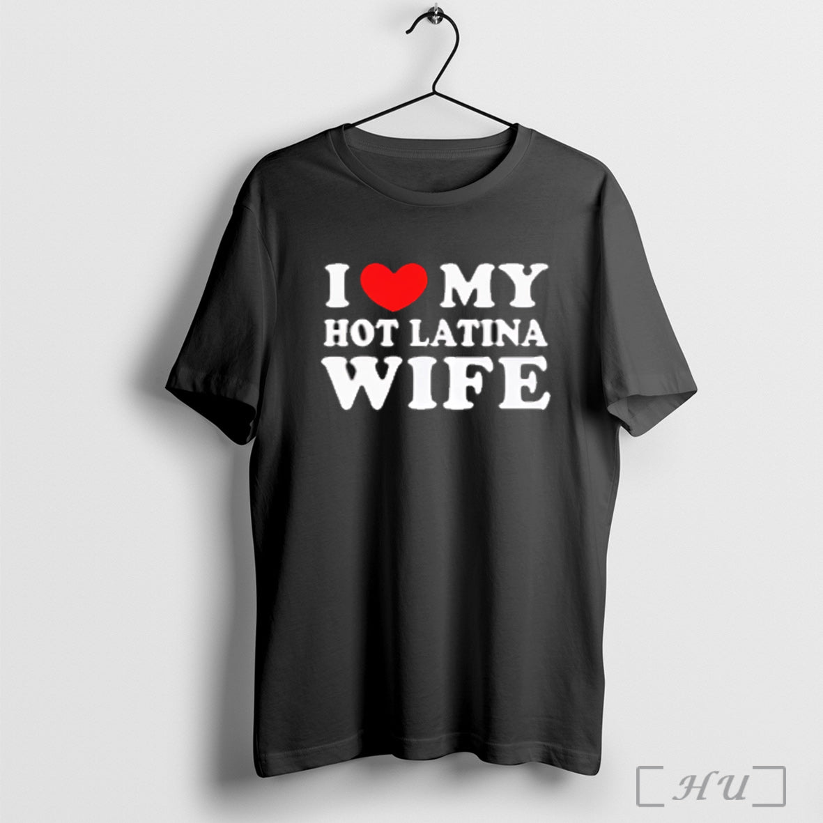 I Heart My Hot Latina Wife T Shirt