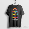 I Hope Something Good Happens To You Today