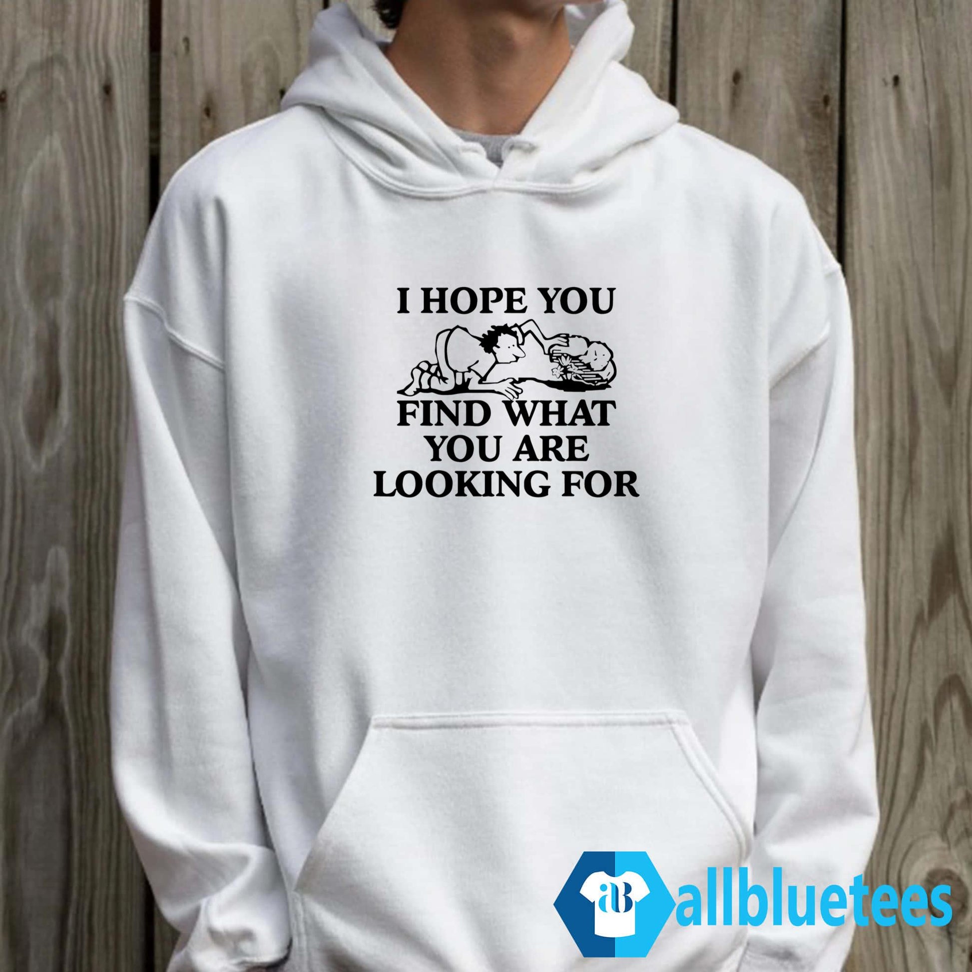 I Hope You Find What You Are Looking For Shirt
