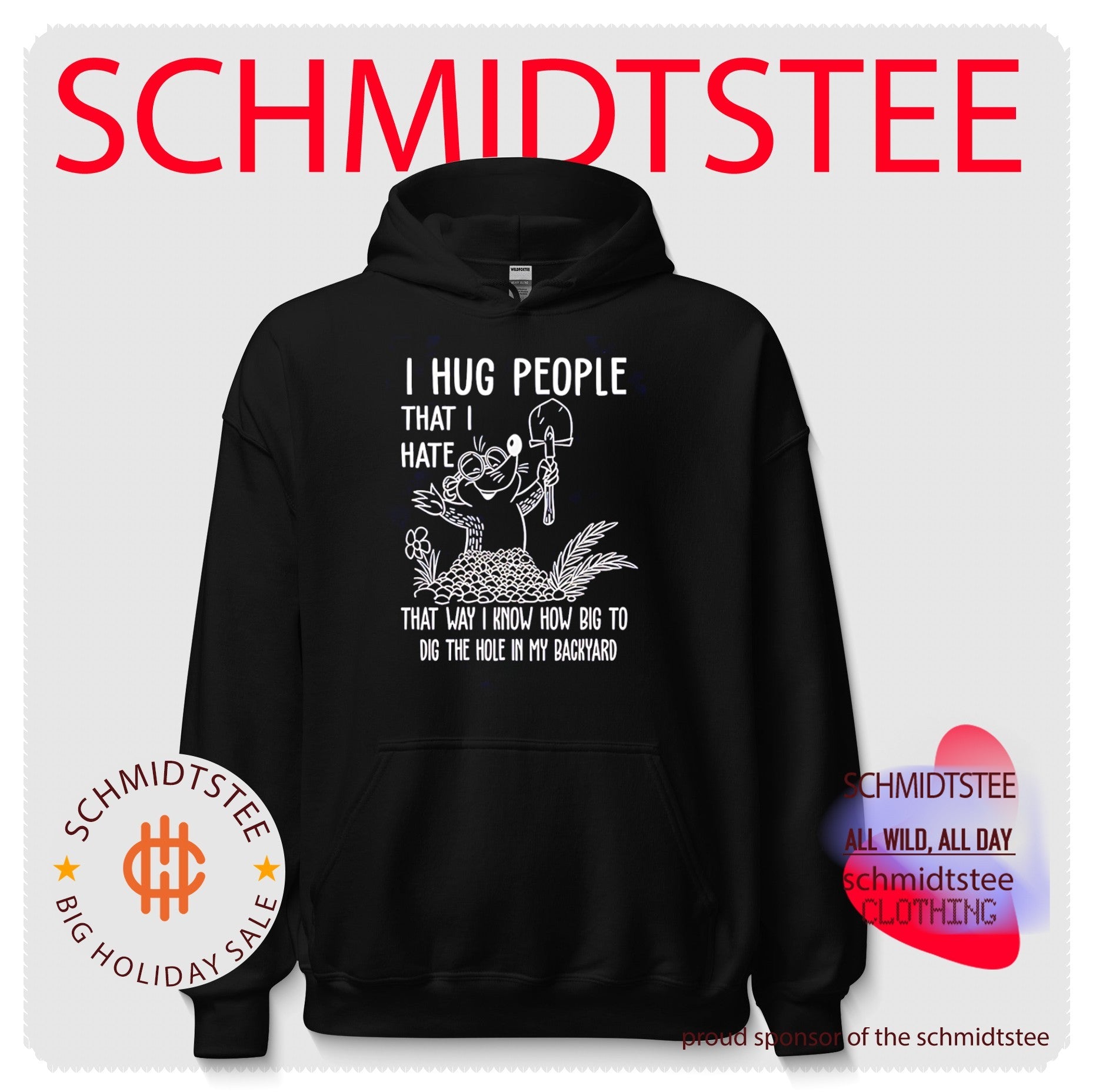 I hug people that I hate that way I know how big to dig the hole shirt