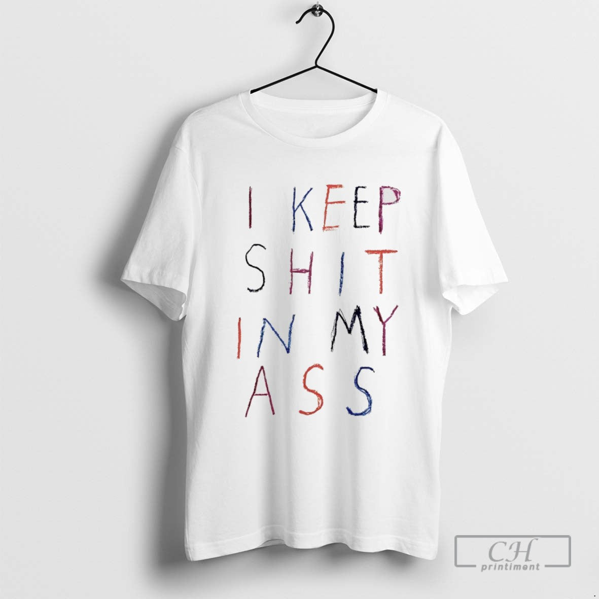 I Keep Shit In My Ass